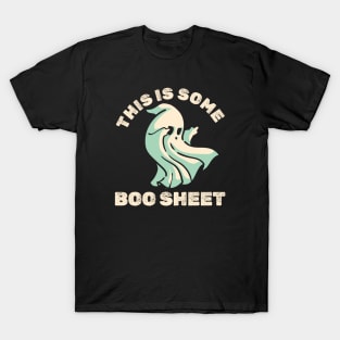 this is some boo sheet- fcking boo ghost T-Shirt